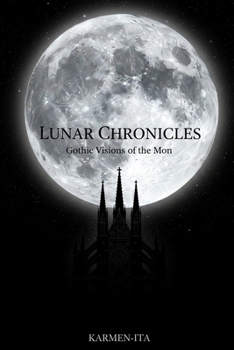 LUNAR CHRONICLES: Gothic Visions of the Moon - A Journey Through Lunar Phases, Mythology, and Dark Spirituality