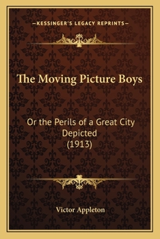 Paperback The Moving Picture Boys: Or the Perils of a Great City Depicted (1913) Book