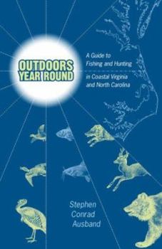 Paperback Outdoors Year Round: A Guide to Fishing and Hunting in Coastal Virginia and North Carolina Book