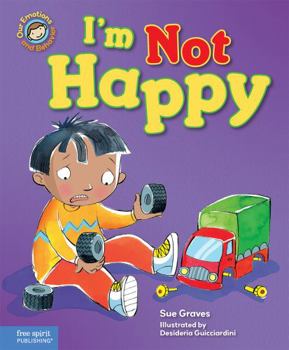 I'm Not Happy: A Book about Feeling Sad - Book  of the Our Emotions And Behaviour