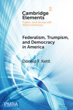 Federalism, Trumpism, and Democracy in America (Elements in Public and Nonprofit Administration)