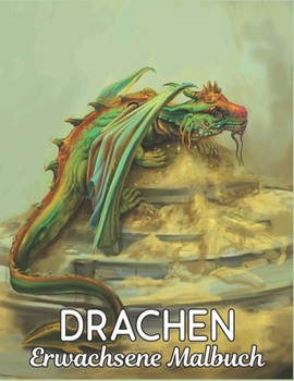 Drachen Erwachsene Malbuch: Malbuch f?r Erwachsene, Beautiful Most Dragons, gro?e Auswahl an sch?nen Enth?lt sowohl einfache als auch komplizierte