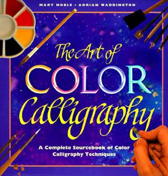 Hardcover The Art of Color Calligraphy: A Complete Sourcebook of Color Calligraphy Techniques Book