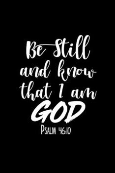 Paperback Be Still And Know That I Am God Psalm 46: 10 - Inspirational Journal/Notebook: Beautiful 6x9 Blank Lined Journal/Notebook, Great gift for any occasion Book