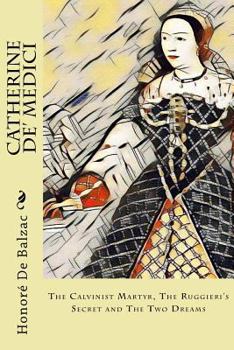 Paperback Catherine De' Medici: The Calvinist Martyr, The Ruggieri's Secret and The Two Dreams Book