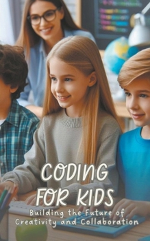 Paperback Coding for Kids: Building the Future of Creativity and Collaboration Book