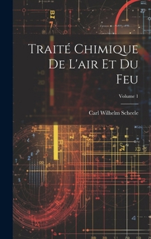 Hardcover Traité Chimique De L'air Et Du Feu; Volume 1 [French] Book