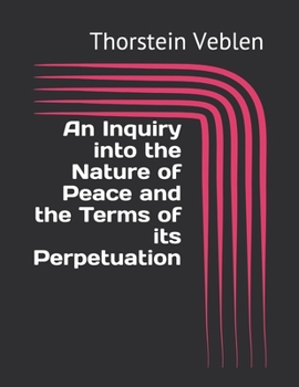 An Inquiry into the Nature of Peace and the Terms of its Perpetuation