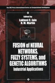 Fusion of Neural Networks, Fuzzy Systems and Genetic Algorithms: Industrial Applications (International Series on Computational Intelligence)