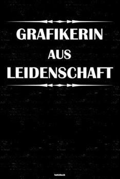 Grafikerin aus Leidenschaft Notizbuch: Grafikerin Journal DIN A5 liniert 120 Seiten Geschenk