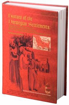 Hardcover History of the Norwegian Settlements: A Translated and Expanded Version of the 1908 de Norske Settlementers Historie and the 1930 Den Siste Folkevandr Book