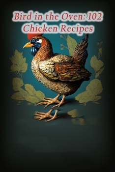Paperback Bird in the Oven: 102 Chicken Recipes Book