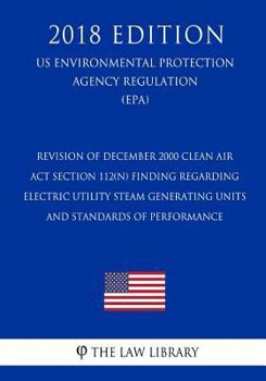 Revision of December 2000 Clean Air Act Section 112(n) Finding Regarding Electric Utility Steam Generating Units - and Standards of Performance