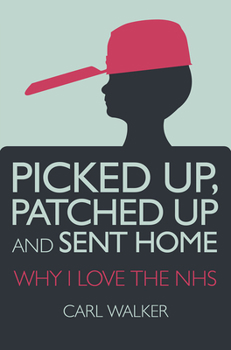Paperback Picked Up, Patched Up and Sent Home: Why I Love the Nhs Book
