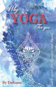 Paperback Why Yoga For You: Inner secrets of beginners and beyond Book