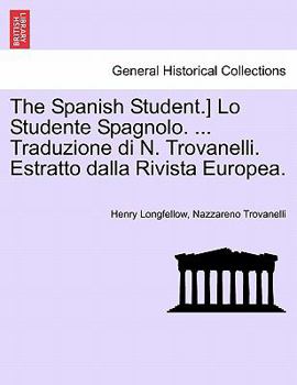Paperback The Spanish Student.] Lo Studente Spagnolo. ... Traduzione Di N. Trovanelli. Estratto Dalla Rivista Europea. Book