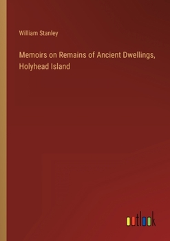 Paperback Memoirs on Remains of Ancient Dwellings, Holyhead Island Book