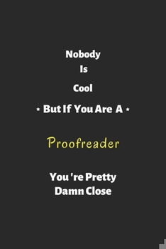 Paperback Nobody is cool but if you are a proofreader you're pretty damn close: proof reader notebook, perfect gift for proofreader Book