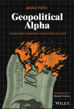 Hardcover Geopolitical Alpha: An Investment Framework for Predicting the Future Book