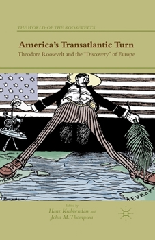 Paperback America's Transatlantic Turn: Theodore Roosevelt and the Discovery of Europe Book