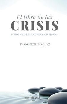Paperback El libro de las crisis: Sabiduría perenne para naúfragos [Spanish] Book