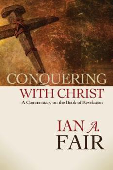 Paperback Conquering with Christ: A Commentary on the Book of Revelation Book