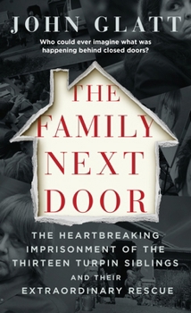 Mass Market Paperback The Family Next Door: The Heartbreaking Imprisonment of the Thirteen Turpin Siblings and Their Extraordinary Rescue Book