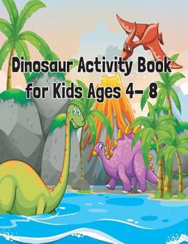 Paperback Dinosaur Activity Book for Kids Ages 4- 8: Dinosaur Kids Workbook Game For Learning, Coloring, Dot To Dot, Mazes, Word Search and More! Book
