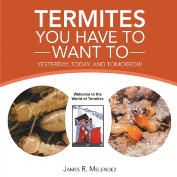 Paperback Termites You Have to Want To: Yesterday, Today, and Tomorrow Book