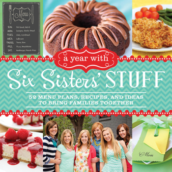 Paperback A Year with Six Sisters' Stuff: 52 Menu Plans, Recipes, and Ideas to Bring Families Together Book