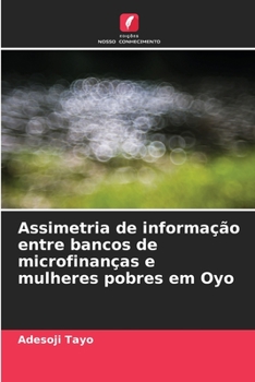 Paperback Assimetria de informação entre bancos de microfinanças e mulheres pobres em Oyo [Portuguese] Book