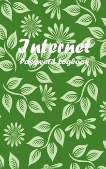 Paperback Internet Password Logbook: A Beautiful Green Cover Internet Password Notebook, Internet Address and password Logbook. Design with cute green flow [Large Print] Book