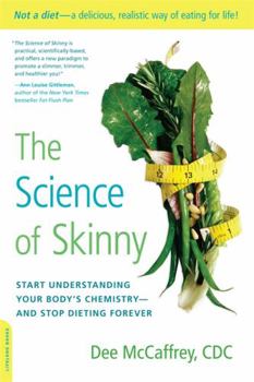 Paperback The Science of Skinny: Start Understanding Your Body's Chemistry -- And Stop Dieting Forever Book