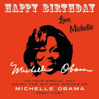 Paperback Happy Birthday-Love, Michelle: On Your Special Day, Enjoy the Wit and Wisdom of Michelle Obama, First Lady Book