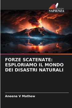 Paperback Forze Scatenate: Esploriamo Il Mondo Dei Disastri Naturali [Italian] Book