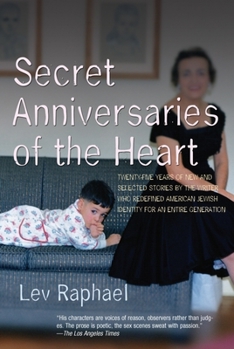 Paperback Secret Anniversaries of the Heart: New and Selected Stories by Lev Raphael Book