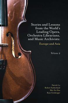 Hardcover Stories and Lessons from the World's Leading Opera, Orchestra Librarians, and Music Archivists, Volume 2: Europe and Asia Book