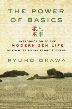 Paperback The Power of Basics: Introduction to Modern Zen Life of Calm, Spirituality and Success Book