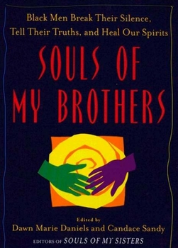 Paperback Souls of My Brothers: Black Men Break Their Silence, Tell Their Truths and Heal Their Spirits Book