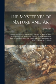 Paperback The Mysteryes of Nature and Art: Conteined in Foure Severall Tretises, the First of Water Workes, the Second of Fyer Workes, the Third of Drawing, Col Book