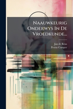 Paperback Naauwkeurig Onderwys In De Vroedkunde... [Dutch] Book