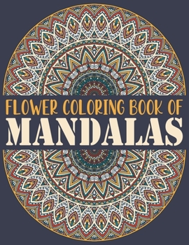 Paperback Flower Coloring Book of Mandalas: The Mandala Coloring Book Variety of Mixed Mandala Designs Coloring Pages Relaxing Adult Teen Color Illustrations Ca [Large Print] Book