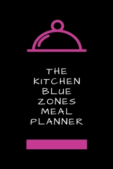 The Kitchen Blue Zones Meal Planner: the best daily companion on the journey to becoming the best version of yourself! Food Planner,