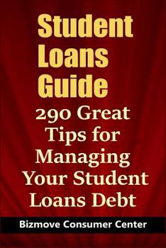 Paperback Student Loans Guide: 290 Great Tips for Managing Your Student Loans Debt Book