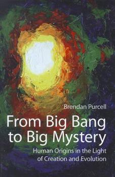 Paperback From Big Bang to Big Mystery: Human Origins in the Light of Creation and Evolution Book