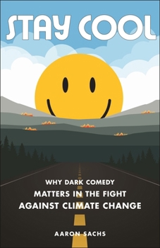 Paperback Stay Cool: Why Dark Comedy Matters in the Fight Against Climate Change Book