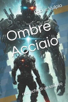 Paperback Ombre e Acciaio Cronache di un soldato [Italian] Book