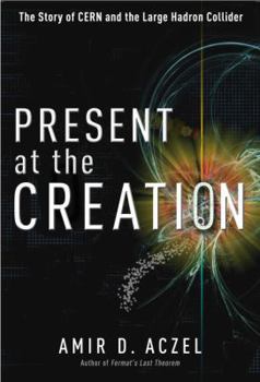 Hardcover Present at the Creation: The Story of CERN and the Large Hadron Collider Book