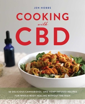 Paperback Cooking with CBD: 50 Delicious Cannabidiol- And Hemp-Infused Recipes for Whole Body Healing Without the High Book