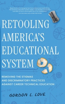 Hardcover Retooling America's Educational System: Removing the Stigmas and Discriminatory Practices Against Career Technical Education Book